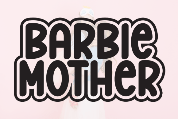 Barbie Mother: The Bold Display Font for Playful Campaigns
